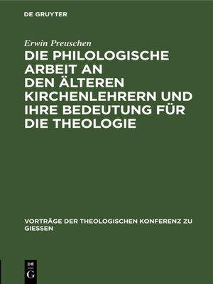 cover image of Die philologische Arbeit an den älteren Kirchenlehrern und ihre Bedeutung für die Theologie